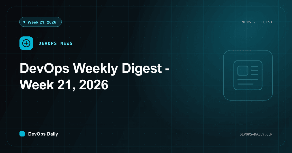 DevOps Weekly Digest - Week 21, 2026