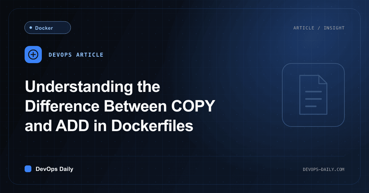 Understanding the Difference Between COPY and ADD in Dockerfiles
